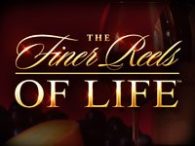 The Finer Reels of Life